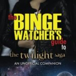 The Binge Watcher's Guide to the Twilight Saga Book Cover